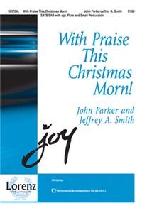 With Praise This Christmas Morn!