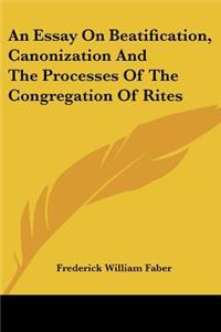 Essay On Beatification, Canonization And The Processes Of The Congregation Of Rites
