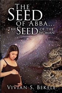 Seed of Abba...The Seed of the Woman