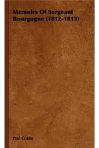 Memoirs Of Sergeant Bourgogne (1812-1813)