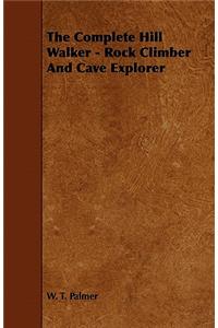 The Complete Hill Walker - Rock Climber And Cave Explorer