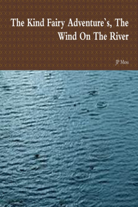Kind Fairy Adventure`s, The Wind On The River