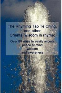 Rhyming Tao Te Ching, and other Oriental wisdom in rhyme