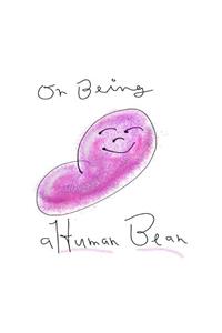 On Being a Human Bean