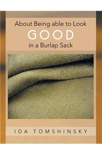 About Being Able to Look Good in a Burlap Sack