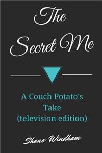 The Secret Me: A Couch Potato's Take (Television Edition)