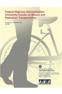 Federal Highway Administration University Course on Bicycle and Pedestrian Transportation