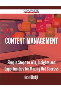 Content Management - Simple Steps to Win, Insights and Opportunities for Maxing Out Success