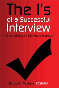 I's of a Successful Interview, A Quick Guide to Making it Happen!
