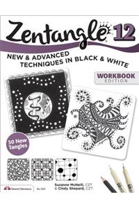 Zentangle 12, Workbook Edition: New and Advanced Techniques in Black and White