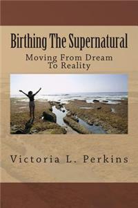 Birthing The Supernatural
