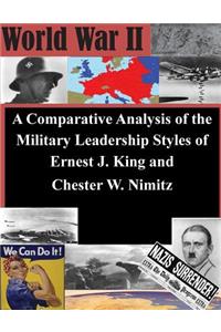 A Comparative Analysis of the Military Leadership Styles of Ernest J. King and Chester W. Nimitz