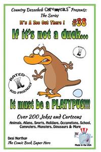 If It's Not a Duck - It Must Be a Platypus - Over 200 Jokes + Cartoons - Animals, Aliens, Sports, Holidays, Occupations, School, Computers, Monsters, Dinosaurs & More - in BLACK and WHITE