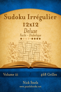 Sudoku Irrégulier 12x12 Deluxe - Facile à Diabolique - Volume 21 - 468 Grilles