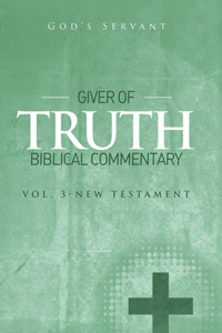 Giver of Truth Biblical Commentary-Vol 3