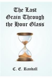 The Last Grain Through the Hour Glass