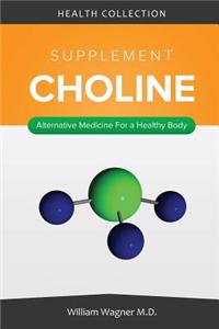 The Choline Supplement: Alternative Medicine for a Healthy Body