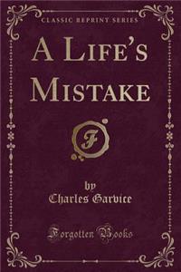A Life's Mistake (Classic Reprint)