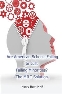 Are American Schools Failing or Just Failing Minorities? the Milt Solution.