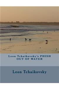 Leon Tchaikovsky's Phish Out of Water