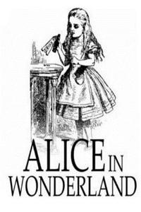 Alice in Wonderland by Lewis Carroll (Annotated)