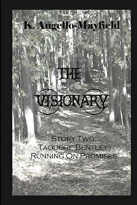 Visionary - Taodore Bentley - Story Two -Running On Promises