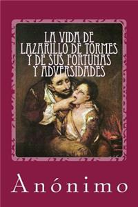 vida de Lazarillo de Tormes y de sus fortunas y adversidades