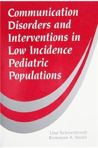 Communication Disorders and Interventions for Low Incidence Pediatric Populations