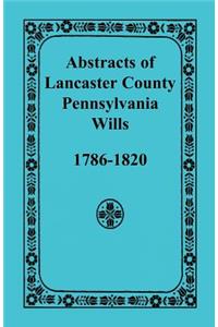 Abstracts of Lancaster County, Pennsylvania Wills, 1786-1820