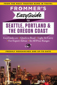Frommer's EasyGuide to Seattle, Portland and the Oregon Coast