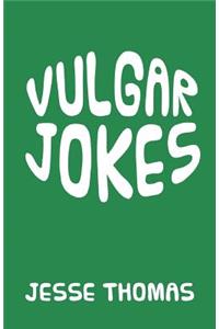 Vulgar Jokes