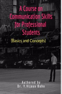 A COURSE ON COMMUNICATION SKILLS FOR PROFESSIONAL STUDENTS: Basics and Concepts