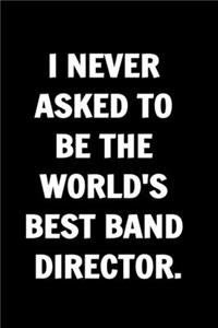 I Never Asked to be the World's Best Band Director. Coworkers Funny Journal