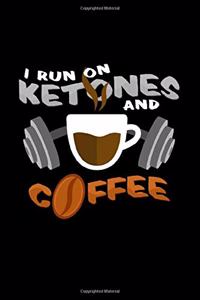 I run on ketones and coffee