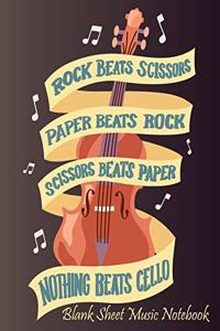 Rock Beats Scissors Paper Beats Rock Scossors Beats Paper Nothing Beats Cello - Blank Sheet Music Notebook