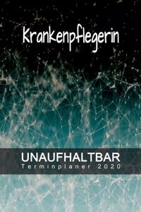 Krankenpflegerin - UNAUFHALTBAR - Terminplaner 2020