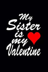 My Sister Is My Valentine.