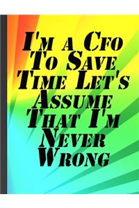 I'm a Cfo To Save Time Let's Assume That I'm Never Wrong