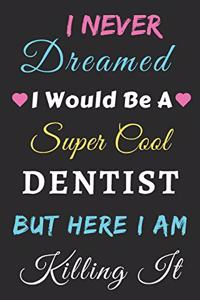I Never Dreamed I Would Be A Super Cool Dentist But Here I Am Killing It
