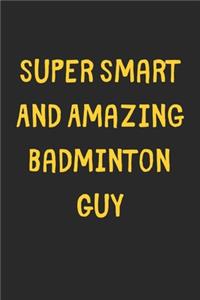 Super Smart And Amazing Badminton Guy