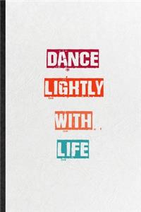 Dance Lightly With Life