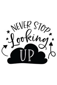 Never Stop Looking Up
