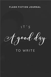 Flash Fiction Journal - It's a good day to write