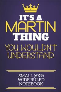 It's A Martin Thing You Wouldn't Understand Small (6x9) Wide Ruled Notebook