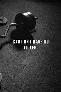 Caution I Have No Filter