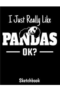 I Just Really Like Pandas Ok Sketchbook