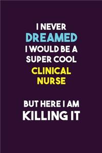 I Never Dreamed I would Be A Super Cool clinical nurse But Here I Am Killing It