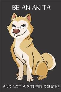 Be An Akita And Not A Stupid Douche