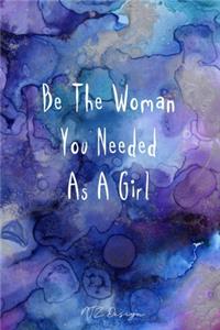 Be The Woman You Needed As A Girl