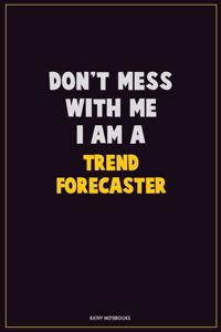 Don't Mess With Me, I Am A Trend Forecaster